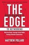 The Introvert’s Edge to Networking: Work the Room. Leverage Social Media. Develop Powerful Connections