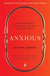 Anxious: Using the Brain to Understand and Treat Fear and Anxiety