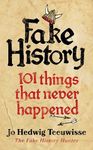 Fake History: 101 Things that Never