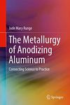 The Metallurgy of Anodizing Aluminum: Connecting Science to Practice