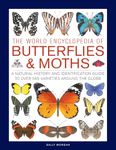 The World Encyclopedia of Butterflies & Moths: A Natural History And Identification Guide To Over 565 Varieties Around The Globe