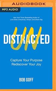 Undistracted: Capture Your Purpose. Rediscover Your Joy.