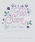 Too Soon: A Mother’s Journey through Miscarriage: A 30-Day Devotional