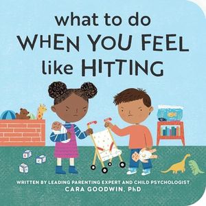 What to Do When You Feel Like Hitting: A No Hitting Book for Toddlers (Big Feelings Books for Toddlers)