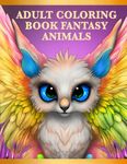 Adult Coloring Book Fantasy Animals: Mindfulness Zen Coloring Book For Adults, Teens and Kids With Stress Relieving Designs, Fantasy Animals, ADHD, ... Relaxation, Meditation for men and women