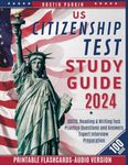 US Citizenship Test Study Guide 2024: Master the Naturalization Exam with A Complete Study Guide for the USCIS Civics Test with Over 100 Practice Questions and Answers