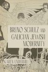 Bruno Schulz and Galician Jewish Modernity (Jews in Eastern Europe)