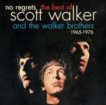 No Regrets - The Best Of Scott Walker & The Walker Brothers 1965 - 1976