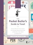 The Pocket Butler's Guide to Travel: Essential Advice for Every Traveller, From Planning and Packing to Making the Most of Your Trip