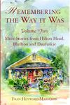 Remembering the Way It Was:: More Stories from Hilton Head, Bluffton and Daufuskie: 2 (American Chronicles)