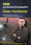 Philip's Astrophotography With Mark Thompson: The Essential Guide To Photographing The Night Sky By TV's Favourite Astronomer