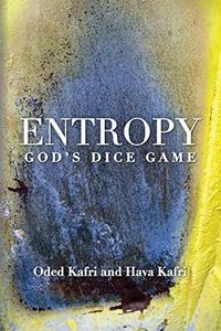 Entropy - God's Dice Game: The book describes the historical evolution of the understanding of entropy, alongside biographies of the scientists who ... communication theory, economy, and sociology