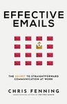 Effective Emails: The Secret to Straightforward Communication at Work: 1 (Business Communication Skills Books)