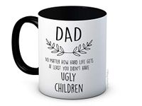 Dad No Matter How Hard Life Gets at Least You Didn't Have Ugly Children - Ceramic Coffee Mug - Father's Day Birthday