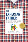 The Expectant Father: The Ultimate Guide for Dads-to-Be: 12 (The New Father, 1)