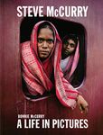 Steve McCurry: A Life in Pictures (40 years of iconic McCurry photography including 100 unseen photos)