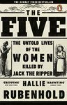 The Five: The Untold Lives of the Women Killed by Jack the Ripper, the Bestselling True Crime Book