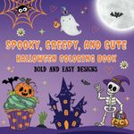 Spooky, Creepy and Cute Halloween Coloring Book, Bold and Easy Designs (Sparkle Rainbow Delights)