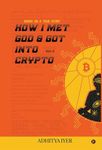 How I Met God and Got Into Crypto : Based on a True Story