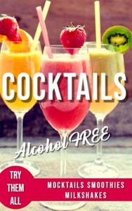 ALCOHOL-FREE COCKTAILS BOOK: Recipes Mocktails Smoothies and Milkshakes: 3