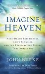 Imagine Heaven: Near-Death Experiences, God's Promises, and the Exhilarating Future That Awaits You