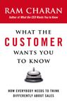 What the Customer Wants You to Know: How Everybody Needs to Think Differently About Sales