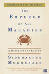 The Emperor of All Maladies : A Biography of Cancer (Winner of the Pulitzer Prize for Non-fiction 2011)