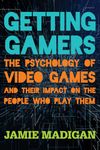 Getting Gamers: The Psychology of Video Games and Their Impact on the People who Play Them