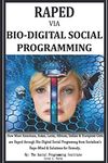 RAPED Via BIO-DIGITAL SOCIAL PROGRAMMING: How Most American, Asian, Latin, African, Indian and European Girls Are Raped Via Bio-Digital Social Programming from Socialism's Rape-Mind