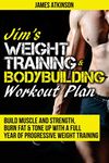 Jim's Weight Training & Bodybuilding Workout Plan: Build muscle and strength, burn fat & tone up with a full year of progressive weight training ... 9 (Weight training & resistance workouts)