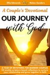 A COUPLES DEVOTIONAL: OUR JOURNEY WITH GOD. A year of devotions for married couples. 52 weekly scripture-based reflections to nurture your relationship and grow together in faith.