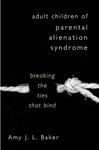 Adult Children of Parental Alienation Syndrome: Breaking the Ties That Bind (Norton Professional Book)