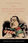 The Musical Language of Italian Opera, 1813-1859 (OXFORD STUDIES IN MUSIC THEORY)