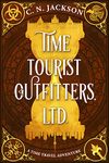 Time Tourist Outfitters, Ltd.: A Historical Time Travel Adventure (Toronto Time Agents)