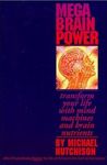 Mega Brain Power: Transform Your Life With Mind Machines and Brain Nutrients