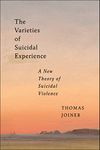 The Varieties of Suicidal Experience: A New Theory of Suicidal Violence (Psychology and Crime)