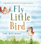 Fly, Little Bird - Vole, petit oiseau: Bilingual Children's Picture Book in English-French: 1 (Kids Learn French)