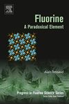 Fluorine: A Paradoxical Element (Progress in Fluorine Science Book 5)