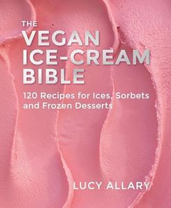 Vegan Ice Cream Bible: 120 Recipes for Ices, Sorbets and Frozen Desserts