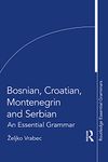 Bosnian, Croatian, Montenegrin and Serbian: An Essential Grammar (Routledge Essential Grammars)