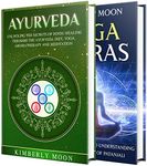 Ayurveda: Secrets of Hindu Healing through the Ayurvedic Diet, Meditation and Aromatherapy along with a Guide to Understanding the Yoga Sutras of Patanjali (Spiritual Development)