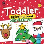 Toddler Coloring Book Christmas: Cute Kawaii Festive Filled Coloring Pages for 1+ (My First)