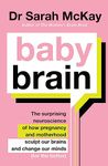 Baby Brain: The surprising neuroscience of how pregnancy and motherhood sculpt our brains and change our minds (for the better)