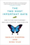 The Two Most Important Days: How to Find Your Purpose - and Live a Happier, Healthier Life