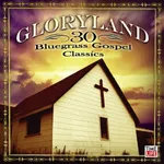 Gloryland - 30 Bluegrass Gospel Cla