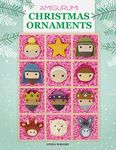 Amigurumi Christmas Ornaments: 40 Crochet Patterns for Keepsake Ornaments with a Delightful Nativity Set, North Pole Characters, Sweet Treats, Animal Friends and Baby's First Christmas