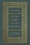 In the Lord I Take Refuge: 150 Daily Devotions through the Psalms