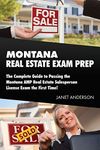 Montana Real Estate Exam Prep: The Complete Guide to Passing the Montana Amp Real Estate Salesperson License Exam the First Time!