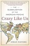 Crazy Like Us: The Globalization of the American Psyche