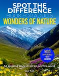 Spot the Difference Book for Adults Wonders of Nature: 50 Picture Puzzles Activity of Beautiful Travel Destinations, Medium to Hard Difficulty, 10 Hidden Changes per Image to Find